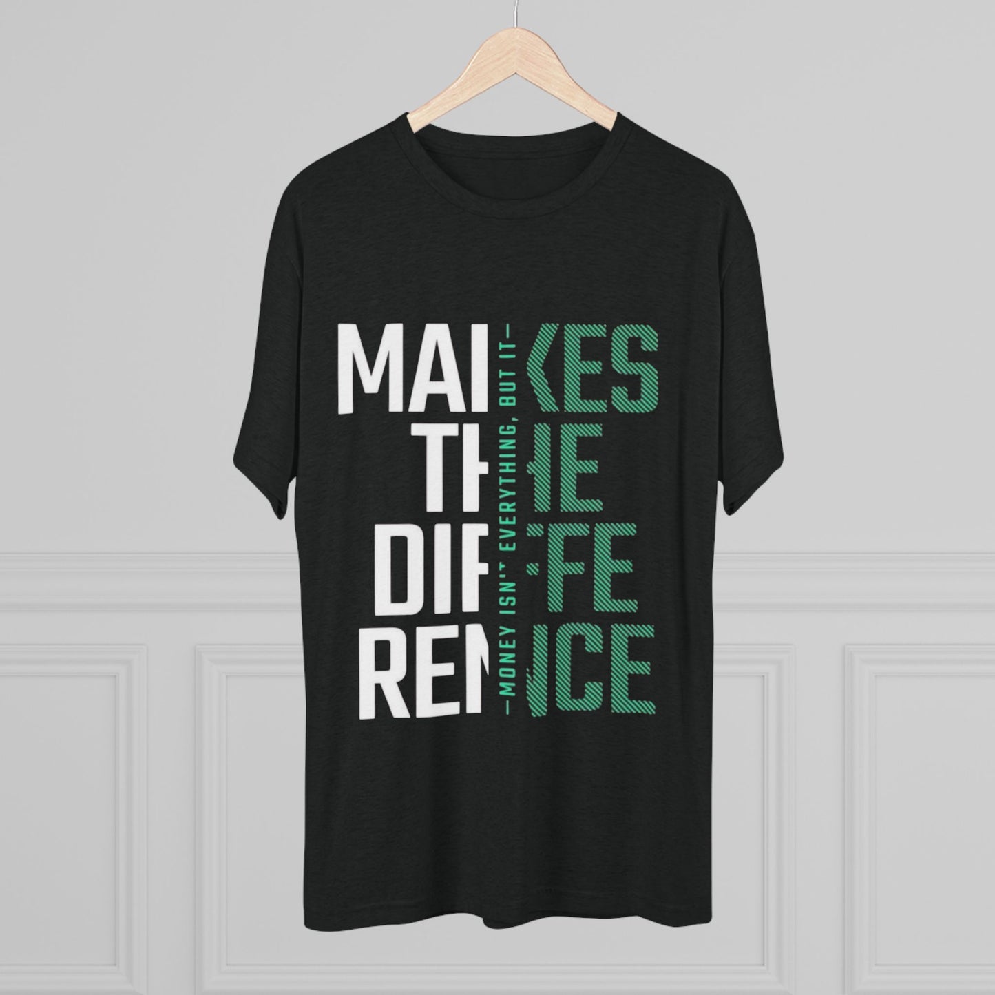 Unisex Tri-Blend Crew Tee - "Money Isn't Everything, But Making a Difference" Motivational Shirt