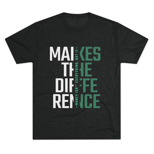 Unisex Tri-Blend Crew Tee - "Money Isn't Everything, But Making a Difference" Motivational Shirt