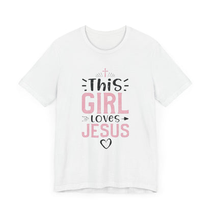 This Girl Loves Jesus Tee - Inspirational Unisex Short Sleeve T-Shirt