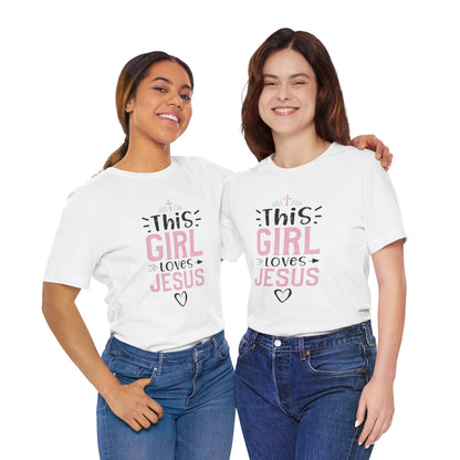 This Girl Loves Jesus Tee - Inspirational Unisex Short Sleeve T-Shirt