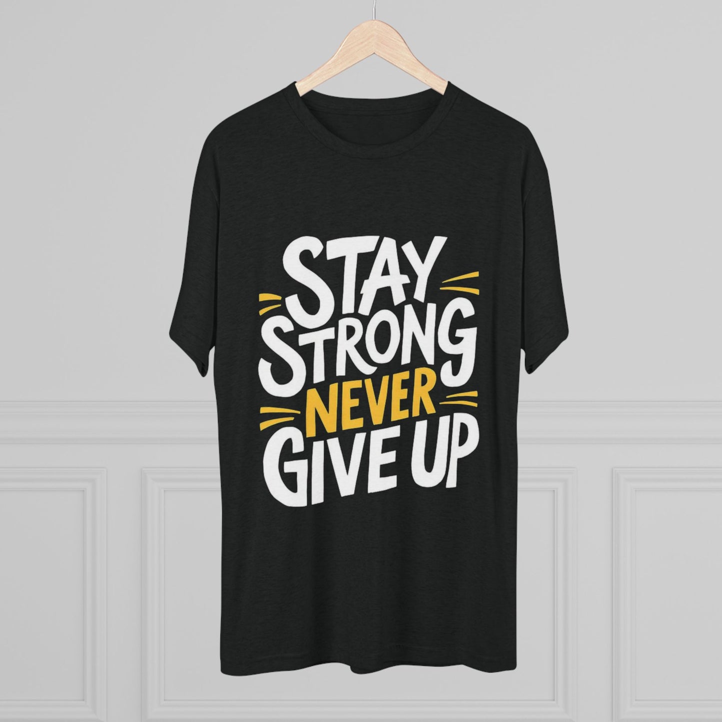 Stay Strong Never Give Up Crew Tee - Motivational Unisex Tri-Blend Shirt