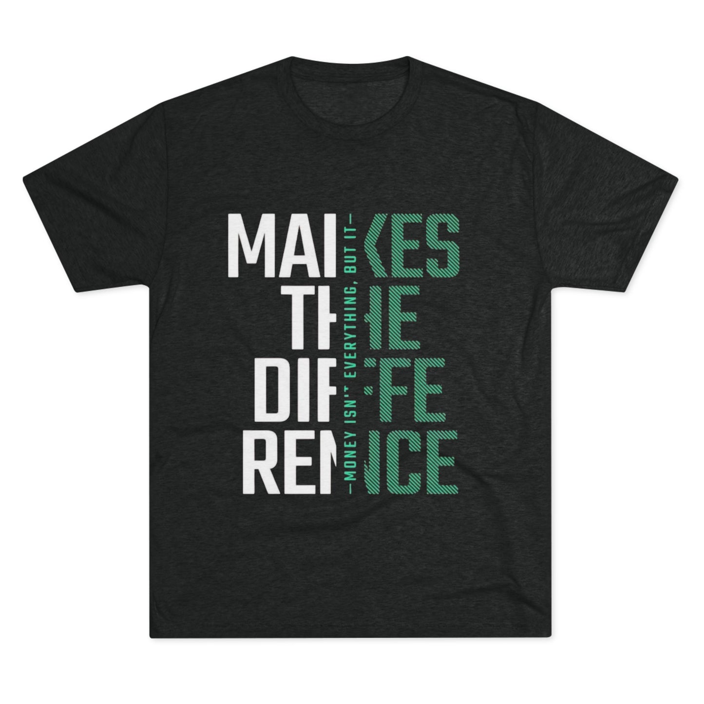 Unisex Tri-Blend Crew Tee - "Money Isn't Everything, But Making a Difference" Motivational Shirt
