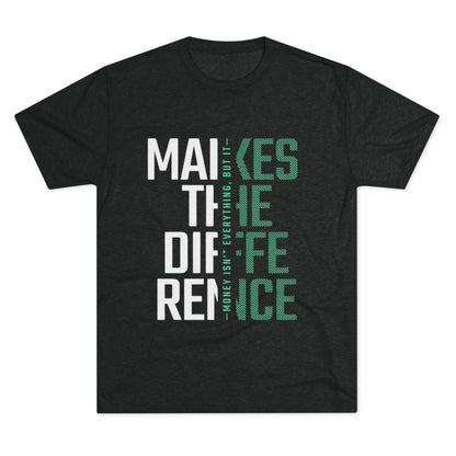 Unisex Tri-Blend Crew Tee - "Money Isn't Everything, But Making a Difference" Motivational Shirt