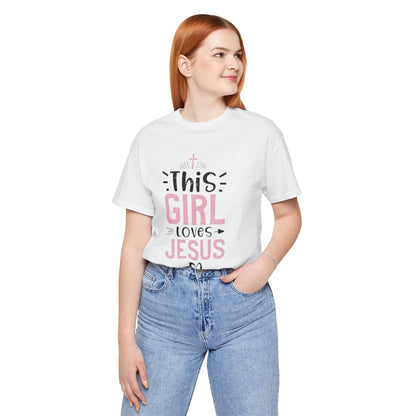 This Girl Loves Jesus Tee - Inspirational Unisex Short Sleeve T-Shirt