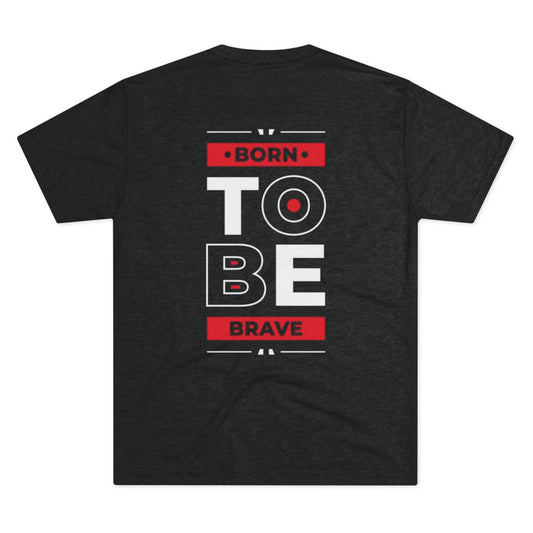 Born to Be Brave Unisex Crew Tee - Comfortable Tri-Blend T-Shirt for Motivational Wear