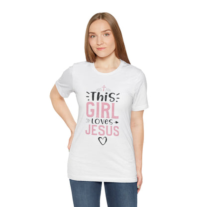 This Girl Loves Jesus Tee - Inspirational Unisex Short Sleeve T-Shirt