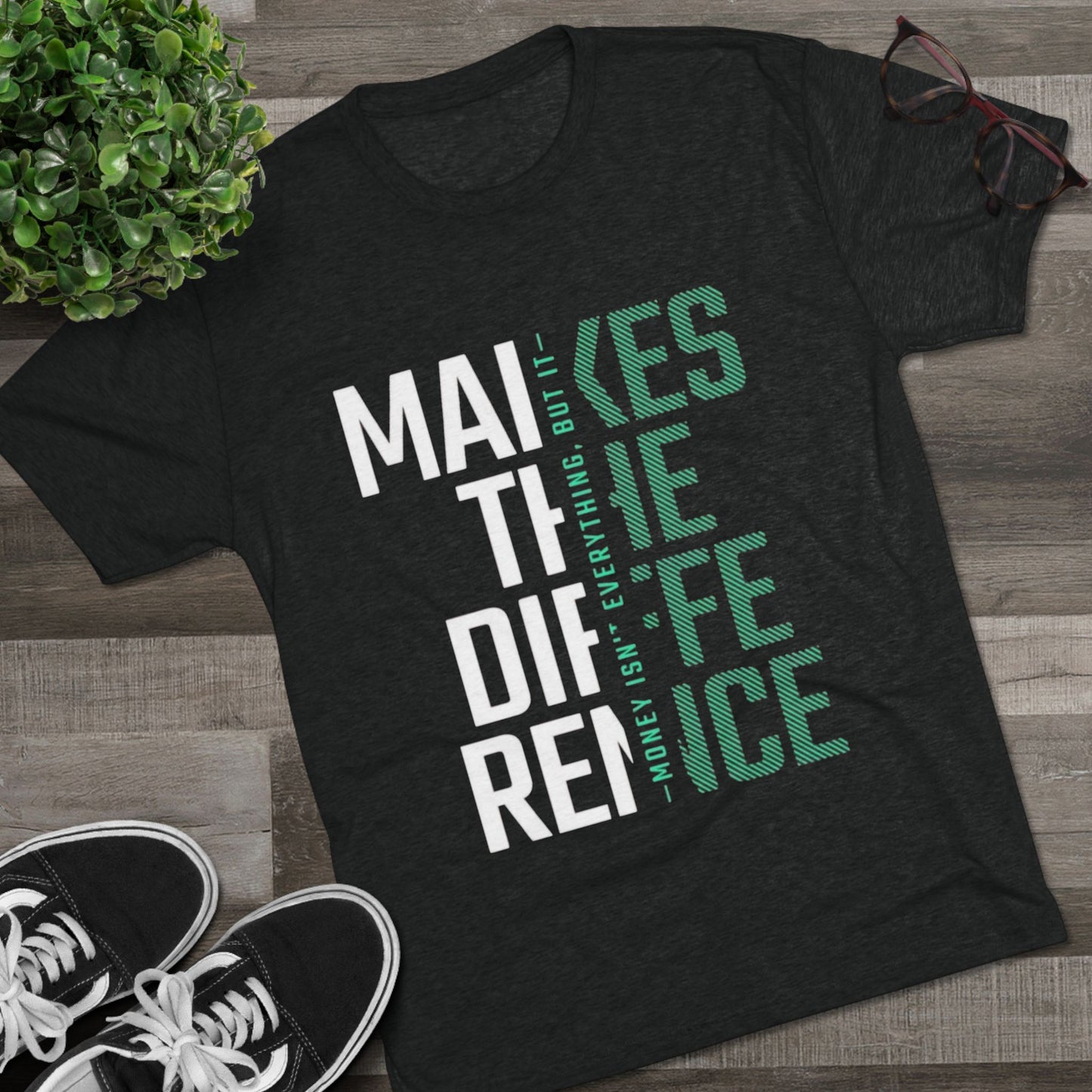 Unisex Tri-Blend Crew Tee - "Money Isn't Everything, But Making a Difference" Motivational Shirt