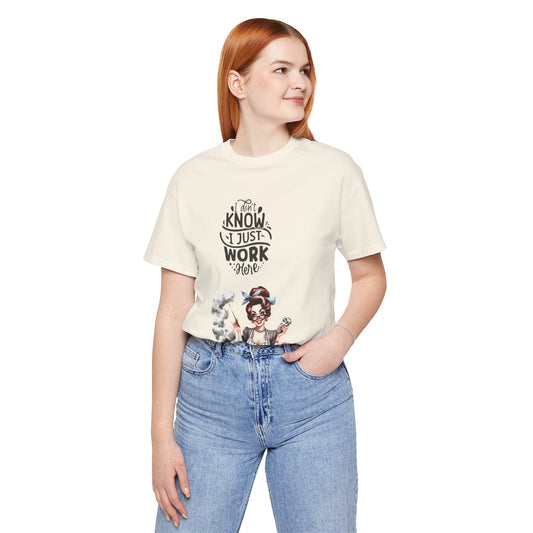 I Don't Know, I Just Work Here Tee - Fun Unisex Jersey T-Shirt for Casual Wear