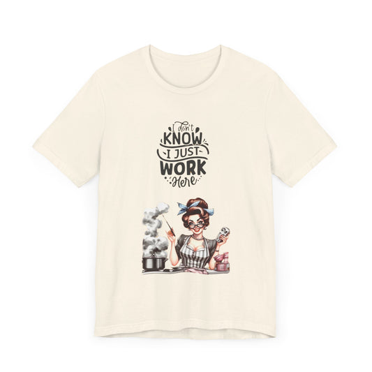 I Don't Know, I Just Work Here Tee - Fun Unisex Jersey T-Shirt for Casual Wear